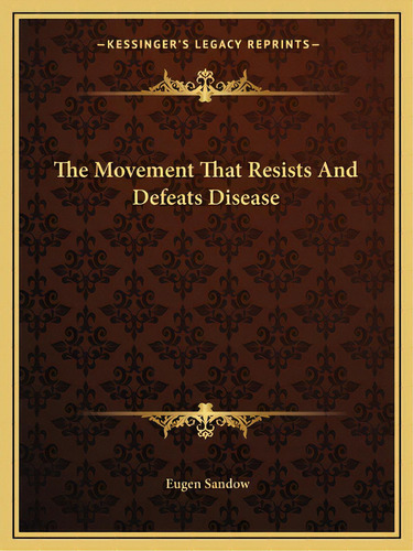 The Movement That Resists And Defeats Disease, De Sandow, Eugen. Editorial Kessinger Pub Llc, Tapa Blanda En Inglés