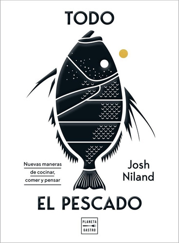 Todo El Pescado - Josh Niland