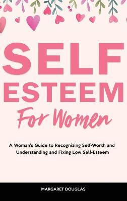 Libro Self-esteem For Women : A Woman's Guide To Recogniz...