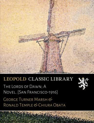 Libro: The Lords Of Dawn; A Novel. [san Francisco-1916]