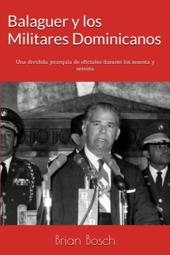 Balaguer Y Los Militares Dominicanos: Una Dividida Jerarquia
