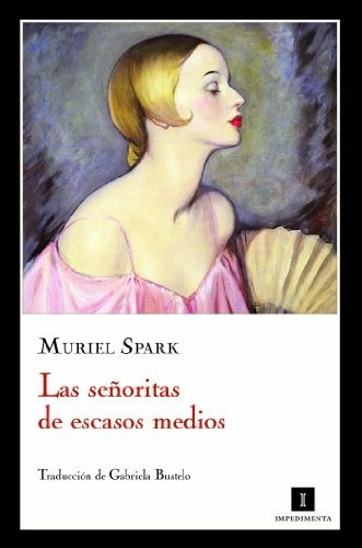 Las Señoritas De Escasos Medios - Muriel Spark - Impedimenta