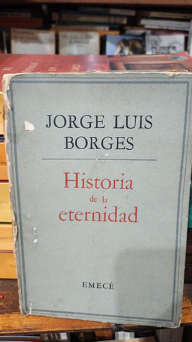 Jorge Luis Borges - Historia De La Eternidad 4ta Emece 1966