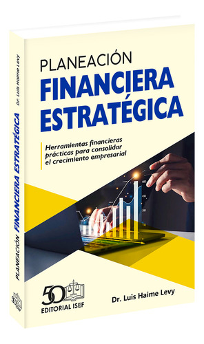 Planeación Financiera Estratégica, De Haime Levy, Luis. Editorial Ediciones Fiscales Isef, Tapa Blanda, Edición 01 En Español, 2024