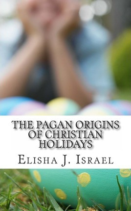 Libro The Pagan Origins Of Christian Holidays - Elisha J ...