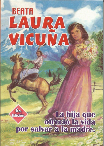 Beata Laura Vicuña. La Hija Que Ofreció La Vida Por Salvar  