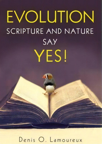 Evolution: Scripture And Nature Say Yes, De Denis O. Lamoureux. Editorial Zondervan, Tapa Blanda En Inglés