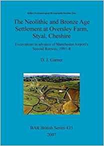 Neolithic And Bronze Age Settlement At Oversley Farm, Styal,