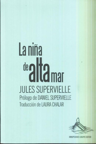 La Niña De Alta Mar, De Jules Supervielle. Editorial Irrupciones Grupo Editor, Tapa Blanda, Edición 1 En Español