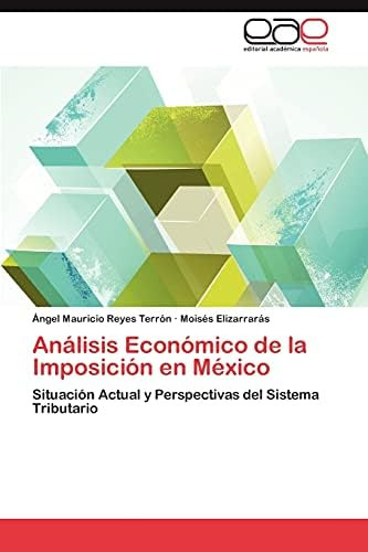 Libro: Análisis Económico De La Imposición En México: Actual