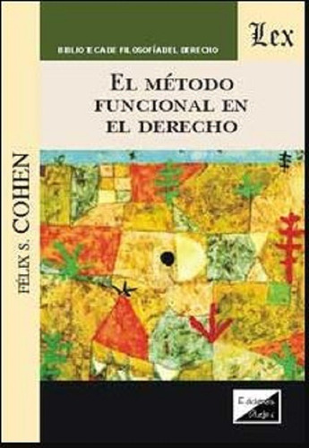 El método funcional en el Derecho, de Cohen, Félix S. (1907-1953)., vol. 1. Editorial Olejnik, tapa blanda en español, 2018