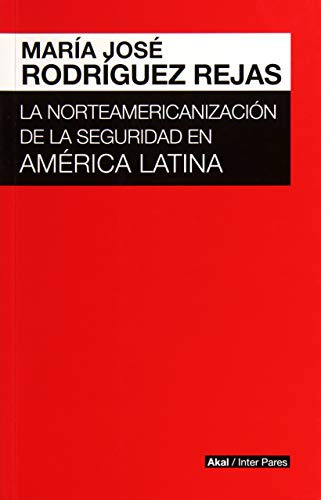 Libro Norteamericanizacion De La Seguridad En America Latina