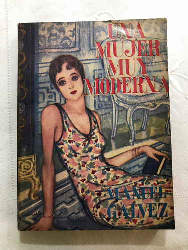 Una Mujer Muy Moderna. Manuel Galvez. Editorial Tor 1961 M