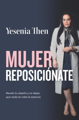 Libro: Mujer Reposicionate: Revela Tu Diseño Y No Dejes Que