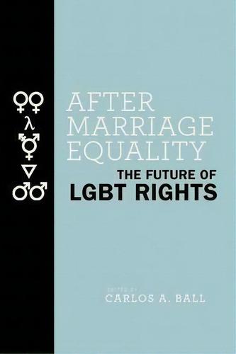 After Marriage Equality : The Future Of Lgbt Rights, De Carlos A. Ball. Editorial New York University Press, Tapa Dura En Inglés