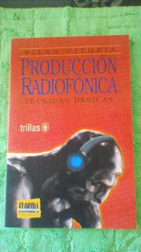 Producción Radiofónica Técnicas Básicas / Pilar Vitoria