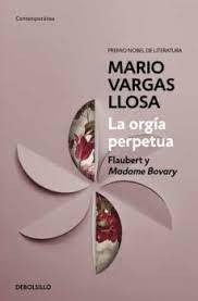 La Orgia Perpetua. Flaubert Y Madame Bovary.