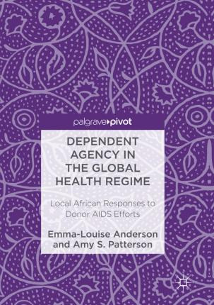 Libro Dependent Agency In The Global Health Regime : Loca...