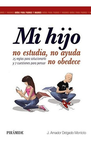 Mi Hijo No Estudia, No Ayuda, No Obedece (guías Para Padres Y Madres), De Delgado Montoto, J. Amador. Editorial Grupo Anaya Publicaciones Generales, Tapa Tapa Blanda En Español