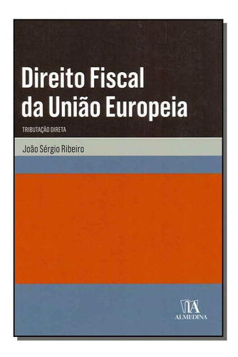Direito Fiscal Da União Europeia, De Ribeiro, Joao Sergio. Editora Almedina Em Português