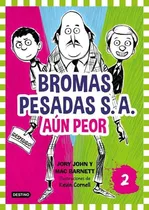 Comprar Bromas Pesadas S.a. : Aún Peor, De John Jory Y Barnett Mac. Editorial Destino, Tapa Blanda En Español, 2016