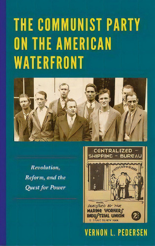 The Communist Party On The American Waterfront : Revolution, Reform, And The Quest For Power, De Vernon L. Pedersen. Editorial Lexington Books, Tapa Dura En Inglés