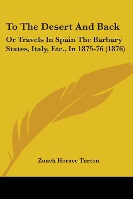 Libro To The Desert And Back: Or Travels In Spain The Bar...