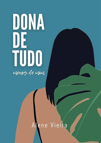 Dona De Tudo Menos De Mim, De Alene Vieira. Série Não Aplicável, Vol. 1. Editora Clube De Autores, Capa Mole, Edição 1 Em Português, 2021