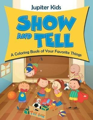 Show And Tell (a Coloring Book Of Your Favorite Things) -...