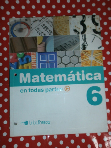 Matemática En Todas Partes 6 Tinta Fresca Sin Uso! C/ Nuevo!