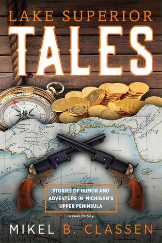 Lake Superior Tales: Stories Of Humor And Adventure In Michigan's Upper Peninsula, 2nd Edition, De Classen, Mikel B.. Editorial Modern History Pr, Tapa Blanda En Inglés
