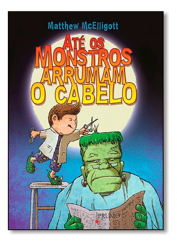 Ate Os Monstros Arrumam O Cabelo, De Matthew Mcelligott. Editora Prumo Em Português