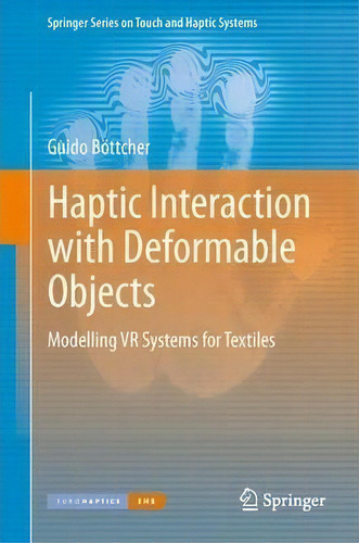 Haptic Interaction With Deformable Objects : Modelling Vr Systems For Textiles, De Guido Boettcher. Editorial Springer London Ltd, Tapa Blanda En Inglés, 2013