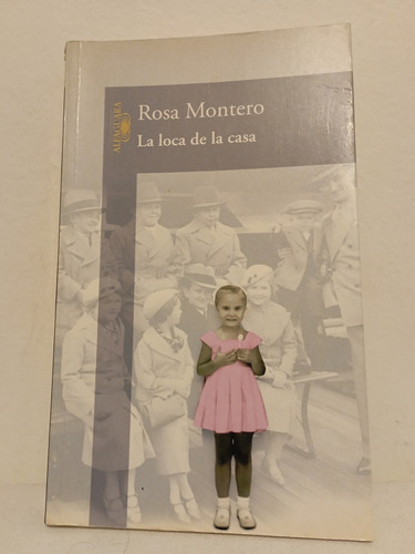 La Loca De La Casa - Rosa Montero - Alfaguara 