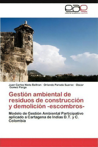 Gestion Ambiental De Residuos De Construccion Y Demolicion -escombros-, De Gomez Parga Oscar. Eae Editorial Academia Espanola, Tapa Blanda En Español