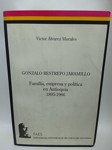 Familia - Empresa Y Política En Antioquia - Gonzalo Restrepo