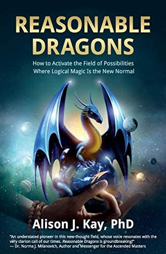Reasonable Dragons: How To Activate The Field Of Possibilities Where Logical Magic Is The New Normal, De Kay Phd, Alison J.. Editorial Babypie Publishing, Tapa Blanda En Inglés