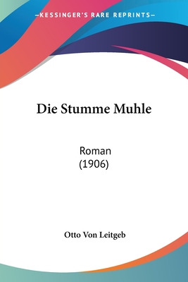 Libro Die Stumme Muhle: Roman (1906) - Leitgeb, Otto Von