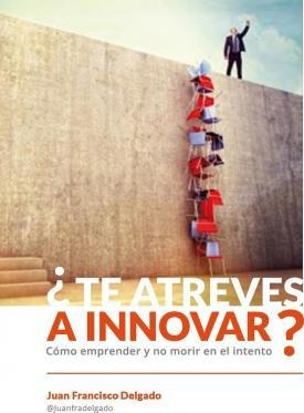 Te Atreves A Innovar? - Juan Francisco Delgado