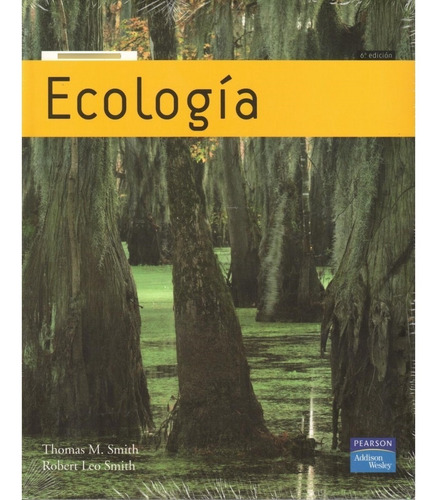 Ecología. 6 Edicion. Thomas M. Smith, Robert Leo Smith