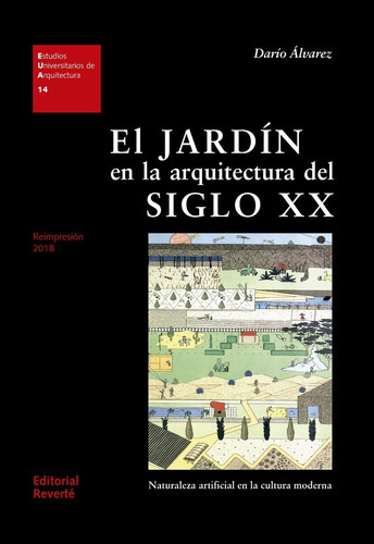 El Jardín En La Arquitectura Del Siglo 20: Naturaleza Artificial En La Cultura Moderna, De Darío Álvarez. Serie Estudios Universitarios De Arquitectura Editorial Reverté, Tapa Blanda En Español, 2007