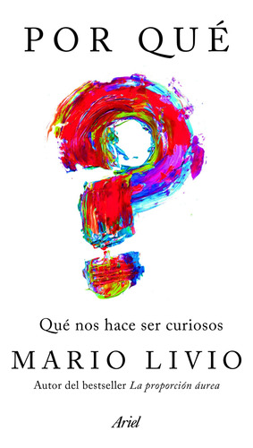 Por quê?: Qué nos hace ser curiosos, de Livio, Mario. Serie Fuera de colección Editorial Ariel México, tapa blanda en español, 2019