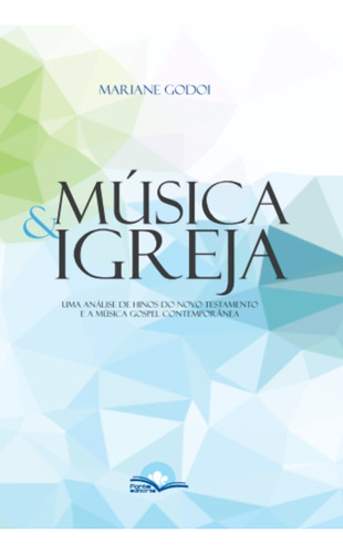 Música & Igreja: Uma Análise De Hinos Do Novo Testamento E A Música Gospel Contemporânea