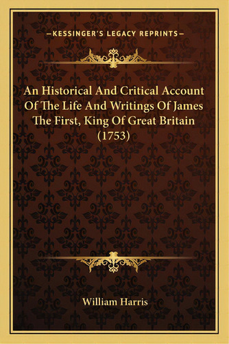 An Historical And Critical Account Of The Life And Writings An Historical And Critical Account Of..., De Harris, William. Editorial Kessinger Pub Llc, Tapa Blanda En Inglés