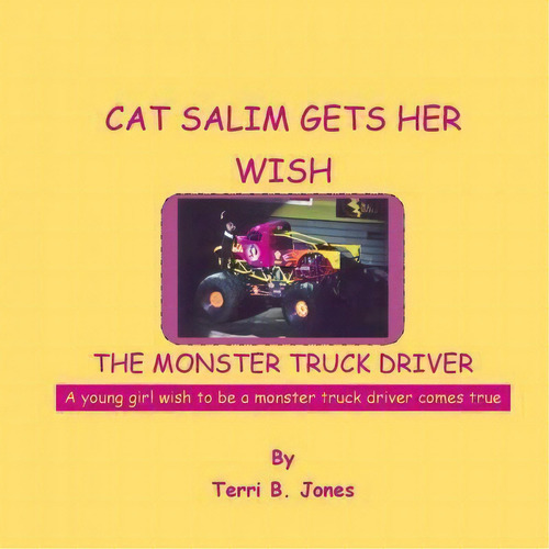 Cat Salim Gets Her Wish The Monster Truck Driver, De Terri B Jones. Editorial Createspace Independent Publishing Platform, Tapa Blanda En Inglés