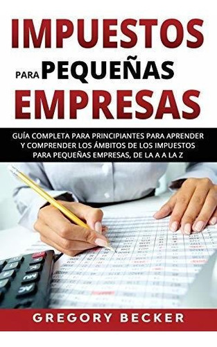 Libro : Impuestos Para Pequeñas Empresas Guia Completa Par