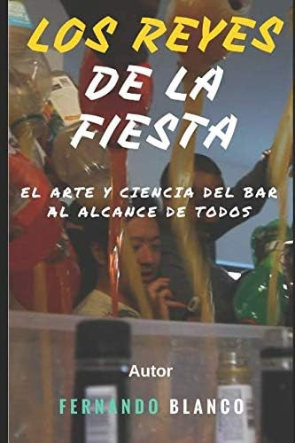 Libro: Los Reyes De La Fiesta: El Arte Y Ciencia Del Bar Al 