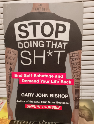 Stop Doing That Sh*t. Gary John Bishop