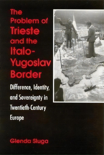 The Problem Of Trieste And The Italo-yugoslav Border, De Glenda Sluga. Editorial State University New York Press, Tapa Blanda En Inglés