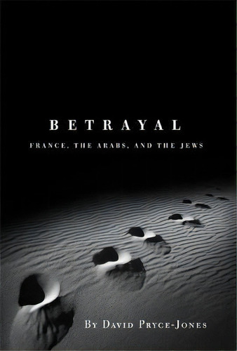 Betrayal : France, The Arabs, And The Jews, De David Pryce-jones. Editorial Encounter Books,usa, Tapa Dura En Inglés